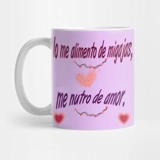 "No me alimento de migajas, me nutro de amor" 🌟 Mug